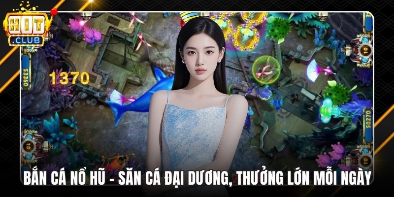 Bắn cá nổ hũ