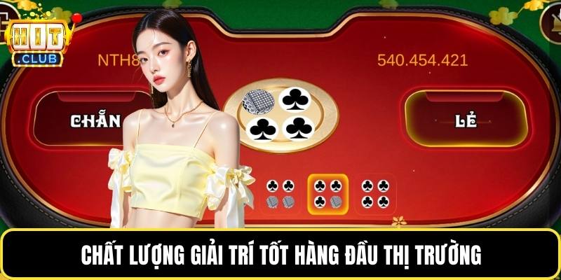 Chất lượng giải trí tốt hàng đầu thị trường