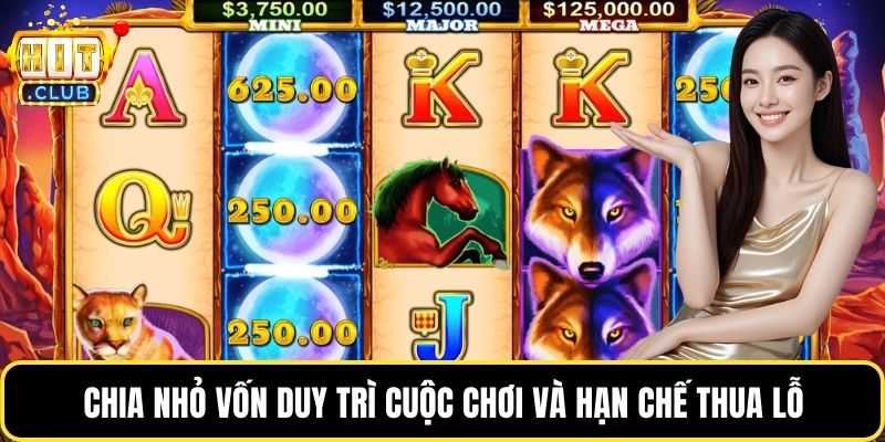Chia nhỏ vốn duy trì cuộc chơi và hạn chế thua lỗ