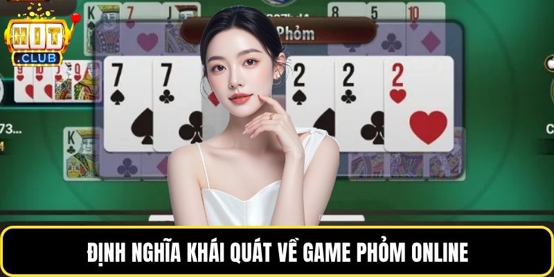 Định nghĩa khái quát về game phỏm online