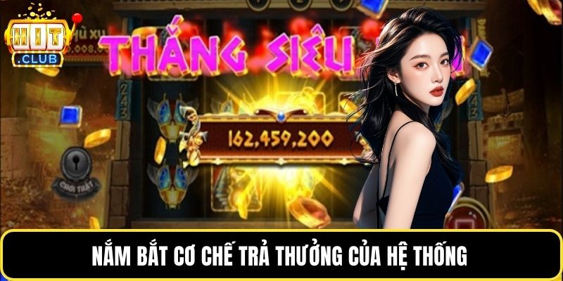 Nắm bắt cơ chế trả thưởng của hệ thống